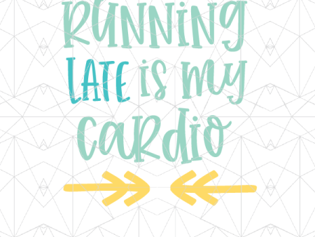 Running Late is My Cardio For Discount