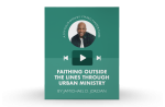 [Video Training] Faithing Outside The Lines Through Urban Ministry Online now