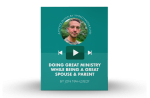 [Video Training] Doing Great Ministry While Being A Great Spouse & Parent Online Hot Sale