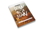 How to Be a Man: Learning From The Real Men Of The Bible [Student Edition] Online now