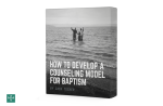 [3 Lesson Course] How To Develop A Counseling Model for Baptism Fashion