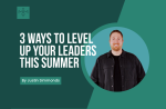 [Youth Ministry Hacks] 3 Ways To Level Up Your Leaders This Summer Cheap