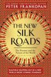 The New Silk Roads : The Present and Future of the World by Peter Frankopan Online Sale